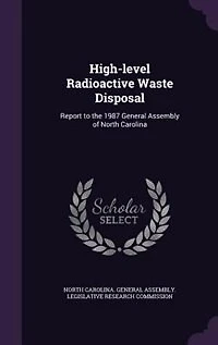 High-level Radioactive Waste Disposal: Report to the 1987 General Assembly of North Carolina