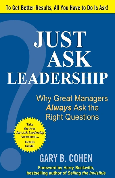 Just Ask Leadership: Why Great Managers Always Ask the Right Questions: Why Great Managers Always Ask the Right Questions
