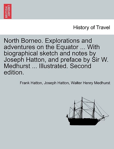 North Borneo. Explorations And Adventures On The Equator ... With Biographical Sketch And Notes By Joseph Hatton, And Preface By Sir W. Medhurst ... Illustrated. Second Edition.