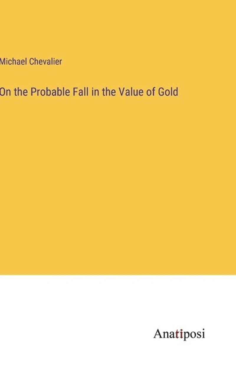 On the Probable Fall in the Value of Gold