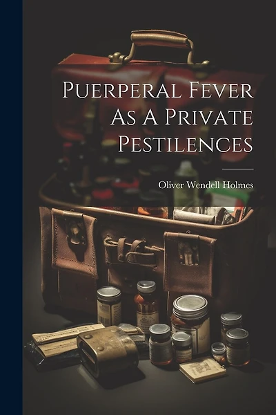Puerperal Fever As A Private Pestilences