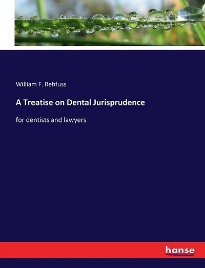 A Treatise on Dental Jurisprudence: for dentists and lawyers