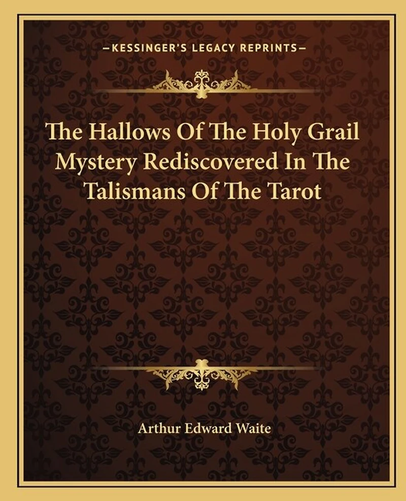 The Hallows Of The Holy Grail Mystery Rediscovered In The Talismans Of The Tarot