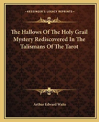 The Hallows Of The Holy Grail Mystery Rediscovered In The Talismans Of The Tarot