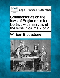Commentaries on the laws of England: in four books: with analysis of the work. Volume 2 of 2