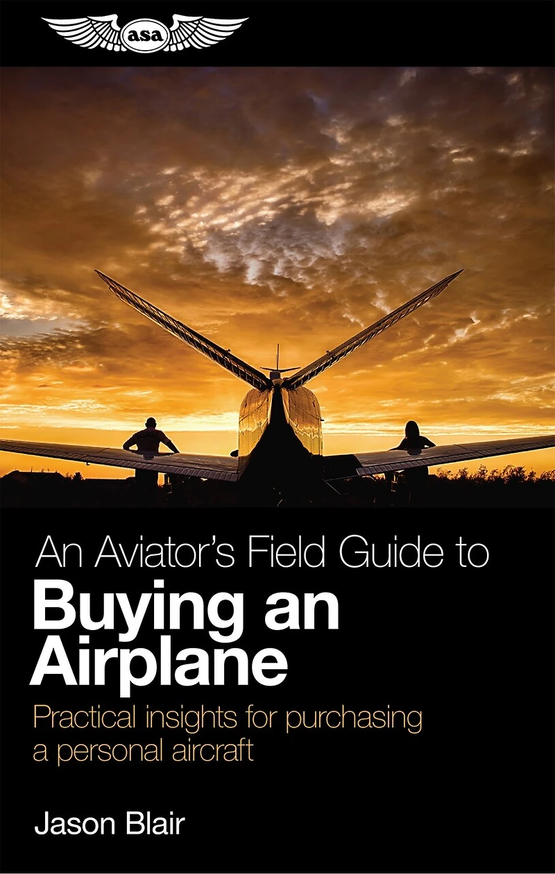 an Aviator's Field Guide to Buying Airplane: Practical insights for purchasing a personal aircraft