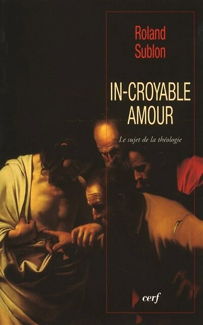 In-croyable amour: le sujet de la théologie