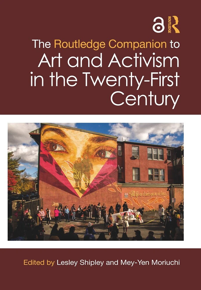 the Routledge Companion to Art and Activism Twenty-First Century