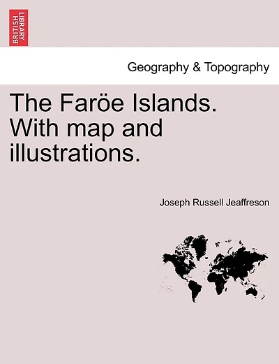 The Faroe Islands. with Map and Illustrations.