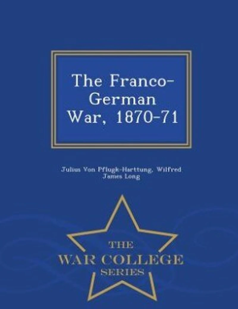 The Franco-German War, 1870-71 (Classic Reprint)