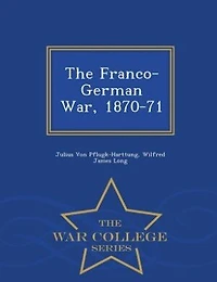 The Franco-German War, 1870-71 (Classic Reprint)