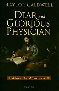Dear And Glorious Physician: A Novel About Saint Luke