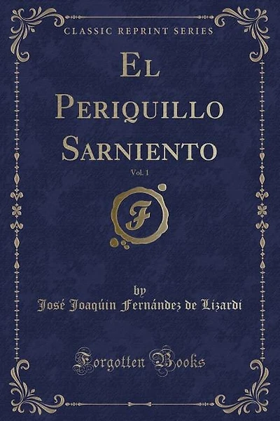 El Periquillo Sarniento, Vol. 1 (Classic Reprint)