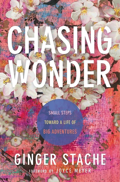 Chasing Wonder: Small Steps Toward A Life Of Big Adventures
