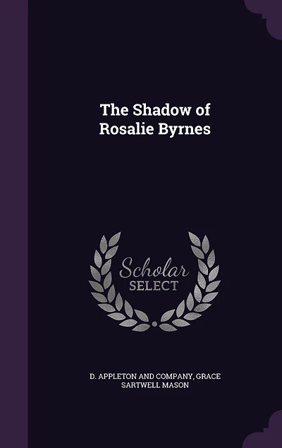 The Shadow of Rosalie Byrnes (Classic Reprint)