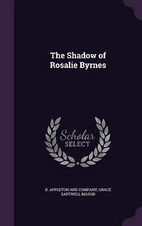 The Shadow of Rosalie Byrnes (Classic Reprint)