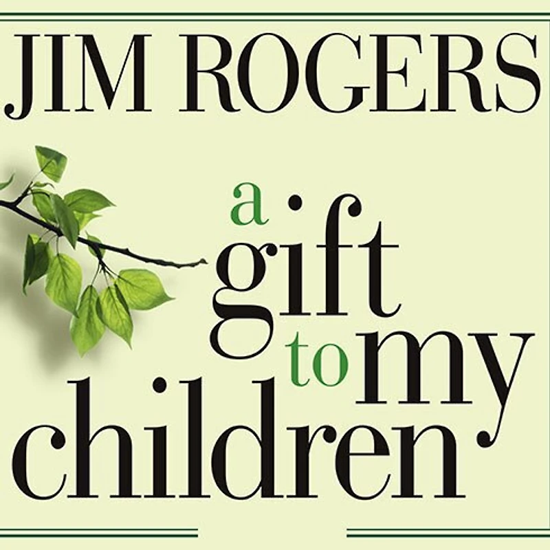 A Gift to My Children: Father's Lessons for Life and Investing