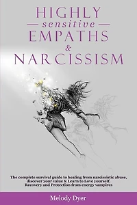 Highly Sensitive Empaths & Narcissism: The complete survival guide to healing from narcissistic abuse, discover your value & Learn to Love yourself. Recovery and Protection from energy vampires