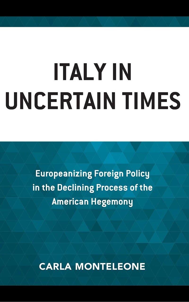 Italy Uncertain Times: Europeanizing Foreign Policy the Declining Process of American Hegemony