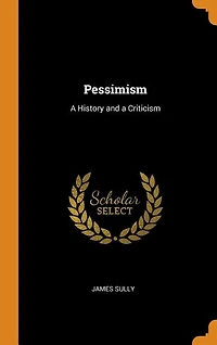 Pessimism: a History and Criticism