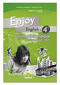 Enjoy English in 4e: guide pédagogique & fiches pour la classe