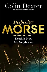 Death is Now My Neighbour: Inspector Morse, Book Twelve