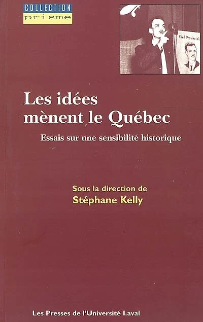 Les Idées mènent le Québec: essais sur une sensibilité historique