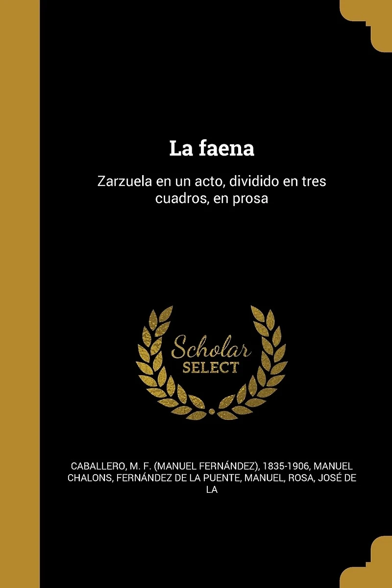 La faena: Zarzuela en un acto, dividido tres cuadros, prosa