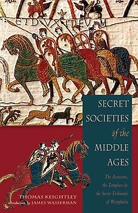 Secret Societies Of The Middle Ages: Assassins, Templars & Tribunals Westphalia