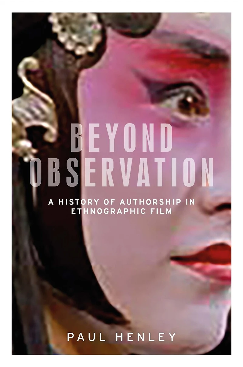 Beyond observation: A history of authorship ethnographic film