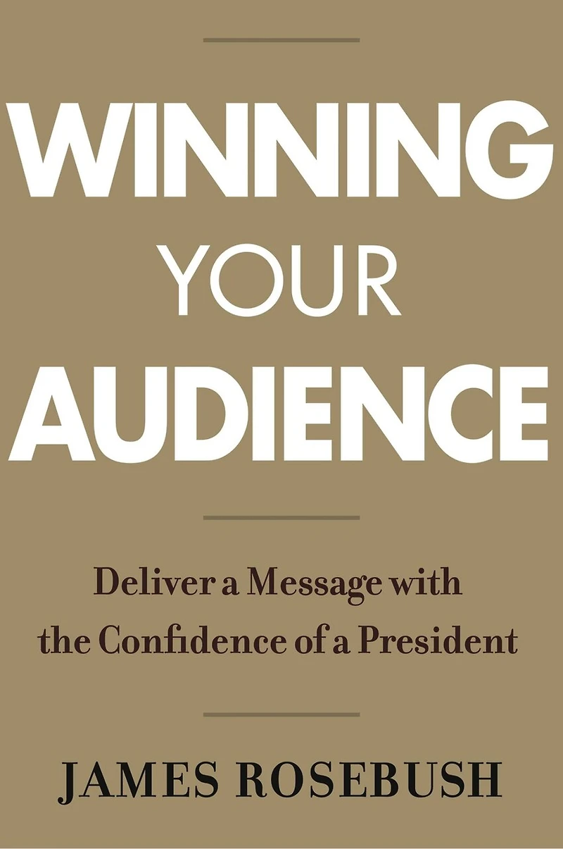 Winning Your Audience: Deliver A Message With The Confidence Of President