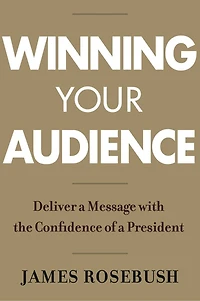 Winning Your Audience: Deliver A Message With The Confidence Of President