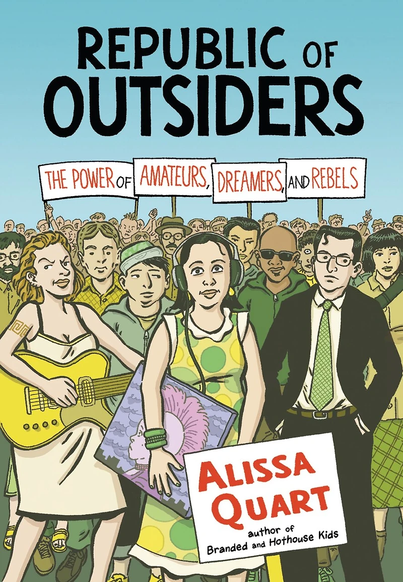 Republic of Outsiders: The Power Amateurs, Dreamers, and Rebels