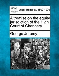 A Treatise On the Equity Jurisdiction of High Court Chancery