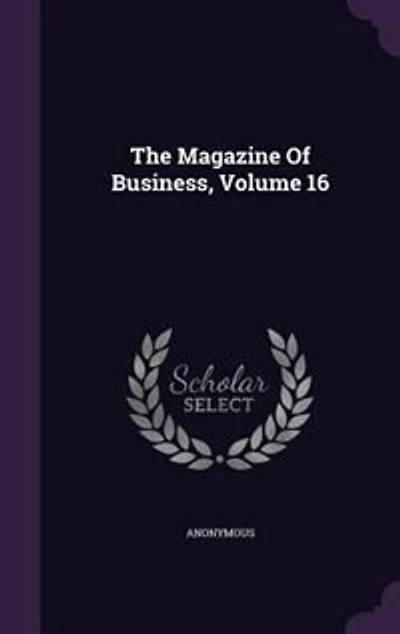 The Magazine Of Business, Volume 16