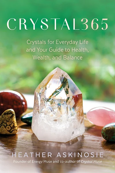 CRYSTAL365: Crystals for Everyday Life and Your Guide to Health, Wealth, Balance