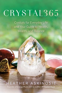 CRYSTAL365: Crystals for Everyday Life and Your Guide to Health, Wealth, Balance