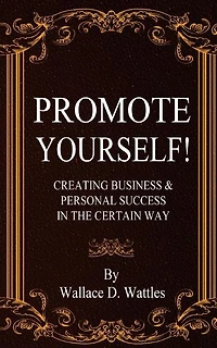 Promote Yourself!: Creating Business & Personal Succees in The Certain Way