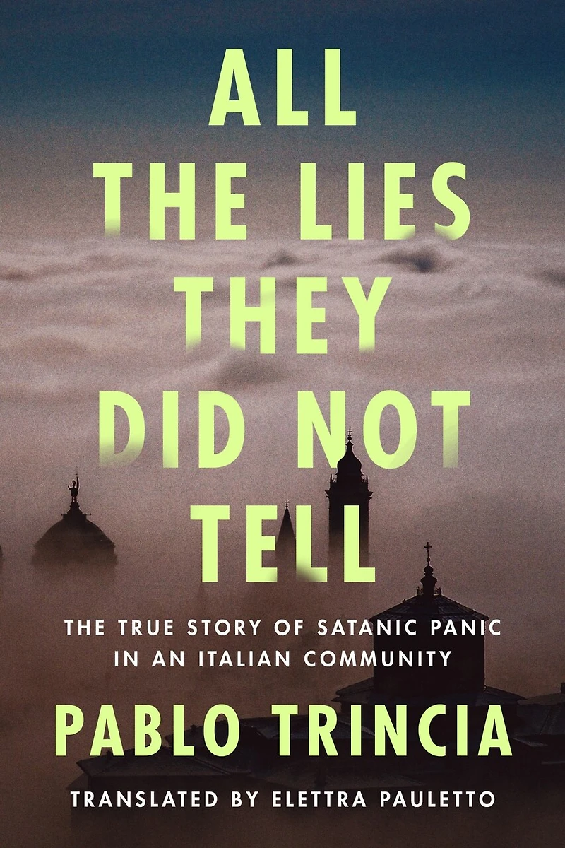 All The Lies They Did Not Tell: True Story of Satanic Panic an Italian Community