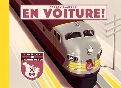 En voiture! : l'Amérique en chemins de fer: l'Amérique en chemins de fer