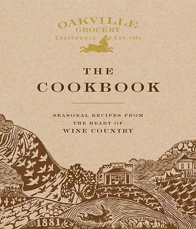 Oakville Grocery the Cookbook: Seasonal Recipes from Heart of Wine Country