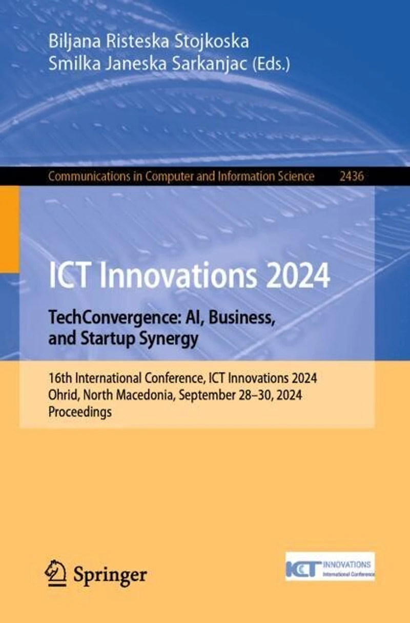 ICT Innovations 2024. TechConvergence: AI, Business, and Startup Synergy: 16th International Conference, 2024, Ohrid, North Macedonia, September 28-30, Proceedings