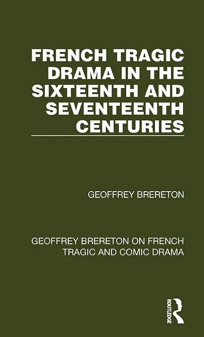 French Tragic Drama the Sixteenth and Seventeenth Centuries