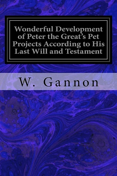Wonderful Development of Peter the Great's Pet Projects According to His Last Will and Testament: American Invention as an Aid to Russia's Grasp on Asiatic Territory