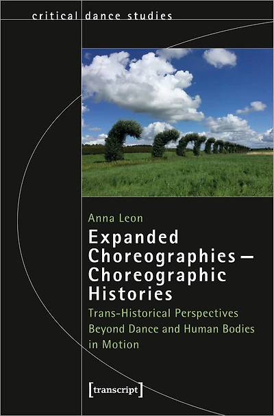 Expanded Choreographies – Choreographic Histories: Trans-Historical Perspectives Beyond Dance and Human Bodies in Motion