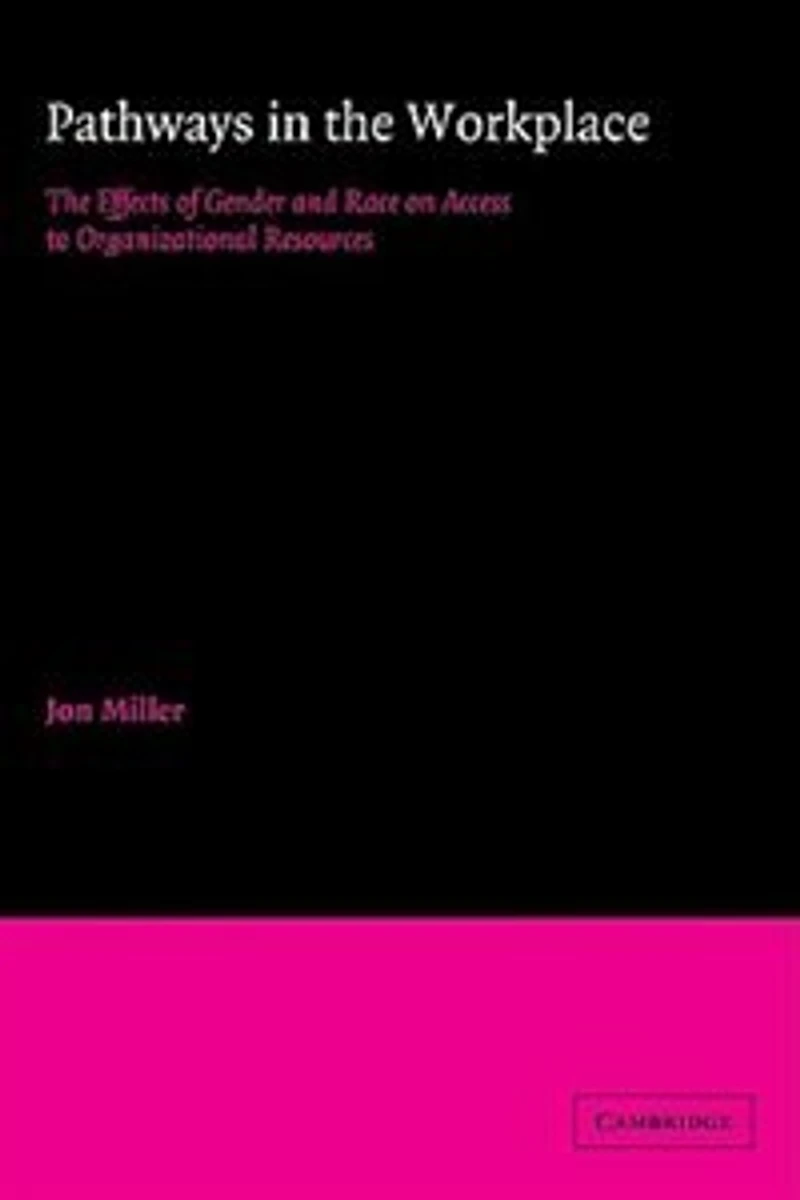 Pathways The Workplace: Effects of Gender and Race on Access to Organizational Resources