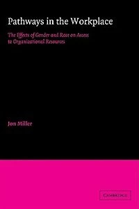 Pathways The Workplace: Effects of Gender and Race on Access to Organizational Resources