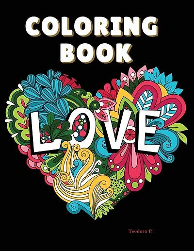 Love Coloring Book: Adult Coloring Book Prefect For Any Ages, Coloring Book With Beautiful Flower And Romantic Heart De