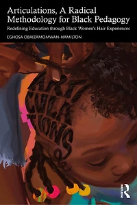 Articulations, A Radical Methodology for Black Pedagogy: Redefining Education through Women's Hair Experiences