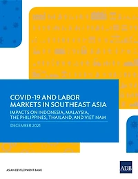 A Covid-19 and Labor Markets Southeast Asia: Impacts on Indonesia, Malaysia, the Philippines, Thailand, Viet Nam